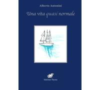 Alberto Antonini - Una Vita Quasi Normale