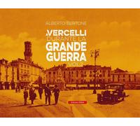 Libri Alberto Bertone - A Vercelli Durante La Grande Guerra #02