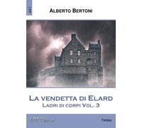 Vendetta Di Elard. Ladri Di Corpi - Alberto Bertoni - 2023