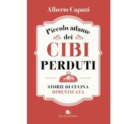 Libri Alberto Capatti - Piccolo Atlante Dei Cibi Perduti. Storie Di Cucina Dimen
