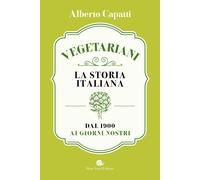 Vegetariani. La storia italiana dal 1900 ai giorni nostri. La storia italiana dal 1900 ai giorni nostri