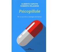 Psicopillole. Per un uso etico e strategico dei farmaci