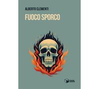 Libri Alberto Clementi - Fuoco Sporco