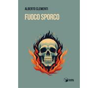 Libri Alberto Clementi - Fuoco sporco - 2023 (Voci)