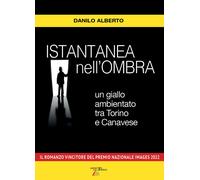 Istantanea nell'ombra. Un giallo ambientato tra Torino e Canavese - Albert...