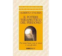 Libri Alberto D'Auria - Il Potere Terapeutico Del Perdono. Per Stare Bene Con Se