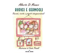 Libri Alberto Di Monaco - Radici E Germogli. Fiabe E Favole Illustrate, Pensieri