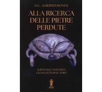 Libri Alberto Donini - Alla Ricerca Delle Pietre Perdute. Alieni Nell'antichita: