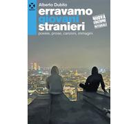 Libri Alberto Dubito - Erravamo Giovani Stranieri. Poesie, Prose, Canzoni, Immag