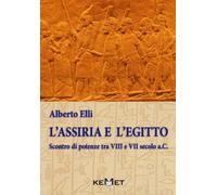 Libri Alberto Elli - L'Assiria E L'Egitto. Scontro Di Potenze Tra VIII E VII Sec