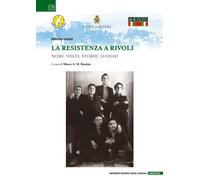 Libri Alberto Farina - La Resistenza A Rivoli. Nomi, Volti, Storie, Luoghi