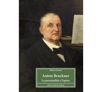 Libri Alberto Fassone - Anton Bruckner. La Personalita E L'opera