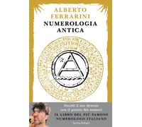 Libri Alberto Ferrarini - Numerologia Antica. Decidi Il Tuo Destino Con Il Poter