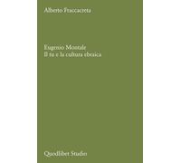Libri Alberto Fraccacreta - Eugenio Montale. Il Tu E La Cultura Ebraica