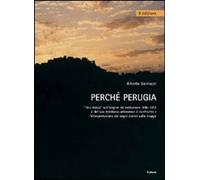 Libri Alberto Galmacci - Perche Perugia. Una Storia Sull'origine Ed Evoluzione D