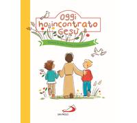 Oggi ho incontrato Gesù. Vivere la mia Prima Comunione