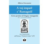 Libri Alberto Giovannini - A Voj Impare E' Rumagnol. Corso Pratico Di Lingua Rom