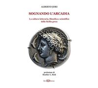 Libri Alberto Jori - Sognando L'arcadia. La Cultura Letteraria, Filosofica E Sci