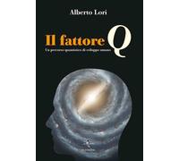Libri Alberto Lori - Il Fattore Q. Un Percorso Quantistico Di Sviluppo Umano. Co