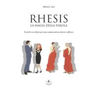 Rhesis. La Magia Della Parola. Tecniche Eccellenti Per Una Comunicazione Davvero