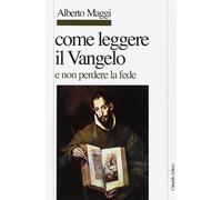 Libri Alberto Maggi - Come Leggere Il Vangelo (E Non Perdere La Fede)