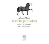 Libri Alberto Maggi - Versetti Pericolosi. Gesu E Lo Scandalo Della Misericordia