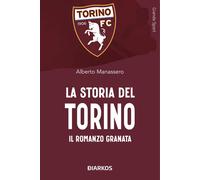 Libri Alberto Manassero - La Storia Del Torino. Il Romanzo Granata