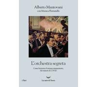 Libri Alberto Mantovani / Monica Florianello - L' Orchestra Segreta. Come Funzio