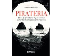 Libri Alberto Massaiu - Pirateria. Storie Di Predatori E Imperi Sui Mari Dall'an