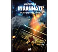 Libri Alberto Medici - Ingannati. Fin Dai Tempi Della Scuola