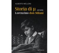 STORIA DI MI OVVERO LORENZINO DON MILANI - MELLONI ALBERTO - Marietti 1820