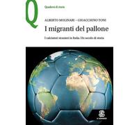 Libri Alberto Molinari / Gioacchino Toni - I Migranti Del Pallone. I Calciatori
