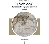 Libri Alberto Pavan - Ciclonugae. Sui Pedali Tra Le Pagine Del Friuli #02