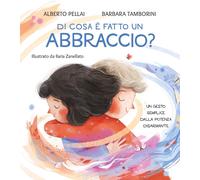 Di cosa è fatto un abbraccio? Ediz. a colori - Pellai Alberto, Tamborini Barbara