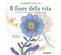 Libri Alberto Pellai - Il Fiore Della Vita. Una Storia Contro La Prepotenza Per