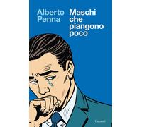 MASCHI CHE PIANGONO POCO - PENNA ALBERTO - Garzanti