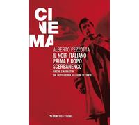 Libri Alberto Pezzotta - Il Noir Italiano Prima E Dopo Scerbanenco. Cinema E Nar