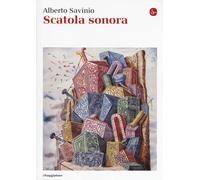 Libri Alberto Savinio - Scatola sonora - 2017 (La cultura)