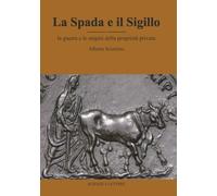 Libri Alberto Sciortino - La Spada E Il Sigillo. La Guerra E Le Origini Della Pr