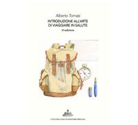Libri Alberto Tomasi - Introduzione All'arte Di Viaggiare In Salute. 101 Perche