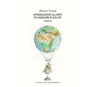 Libri Alberto Tomasi - Introduzione All'arte Di Viaggiare In Salute. 101 Perche