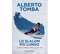 Libri Alberto Tomba - Lo Slalom Piu Lungo. Le Sfide, Il Sogno Olimpico, La Mia V