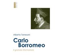 Libri Alberto Torresani - Carlo Borromeo. Il Grande Riformatore