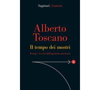 Libri Alberto Toscano - Il Tempo Dei Mostri. Trump E La Crisi Dell'egemonia Amer