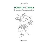 Libri Alberto Valenti - Scienza&Terra. La Natura Nell'epoca Postmoderna