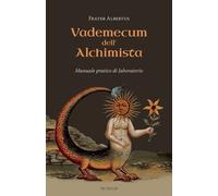 Libri Albertus Frater - Vademecum Dell'alchimista. Manuale Pratico Di Laboratori