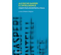 Libri Alcide De Gasperi E L'intelligence. Come E Stata Ricostruita L'italia