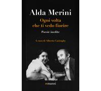 Libri Alda Merini - Ogni Volta Che Ti Vedo Fiorire. Poesie Inedite