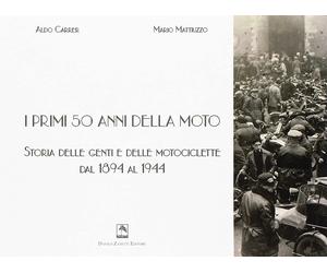 Libri Aldo Carrer / Mario Mattiuzzo - I Primi 50 Anni Della Moto. Storia Delle G