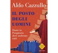 Libri Aldo Cazzullo - Il Posto Degli Uomini. Dante In Purgatorio Dove Andremo Tu
